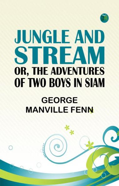 Jungle and Stream; Or The Adventures of Two Boys in Siam
