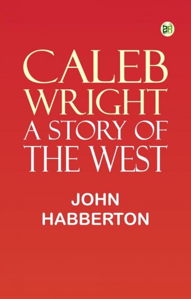Caleb Wright: A Story of the West