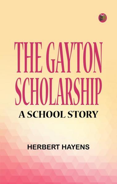 The Gayton Scholarship: A School Story