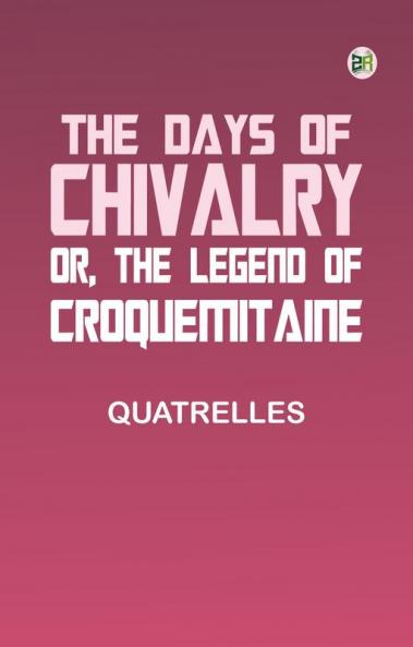 The Days of Chivalry; Or The Legend of Croquemitaine