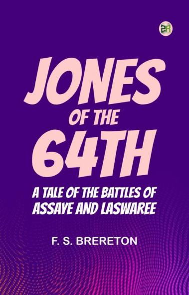Jones of the 64th: A Tale of the Battles of Assaye and Laswaree