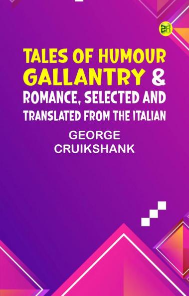 Tales of Humour Gallantry & Romance Selected and Translated from the Italian