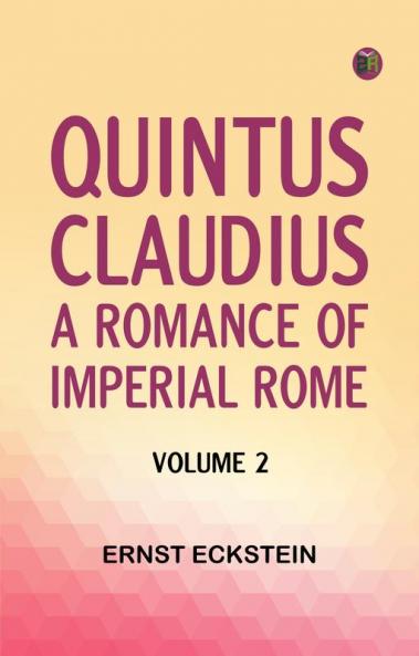 Quintus Claudius: A Romance of Imperial Rome. Volume 2
