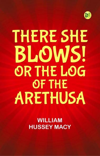 There She Blows! Or The Log of the Arethusa
