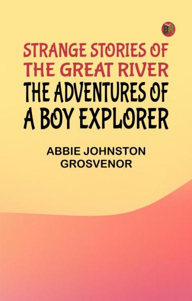 Strange Stories of the Great River: The Adventures of a Boy Explorer
