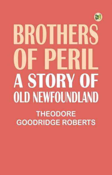 Brothers of Peril: A Story of old Newfoundland