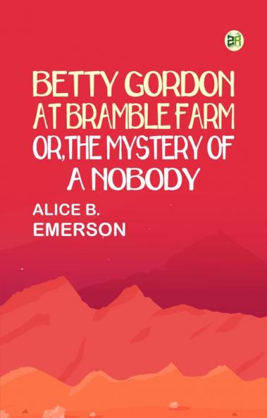 Betty Gordon at Bramble Farm; Or The Mystery of a Nobody
