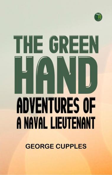 The Green Hand: Adventures of a Naval Lieutenant