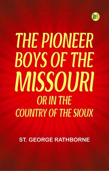 The Pioneer Boys of the Missouri; or In the Country of the Sioux