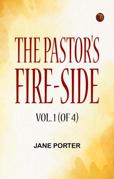 The Pastor's Fire-side Vol. 1 (of 4)