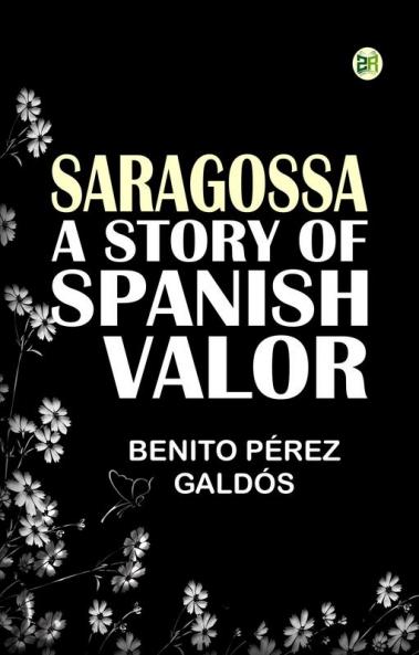 Saragossa: A Story of Spanish Valor