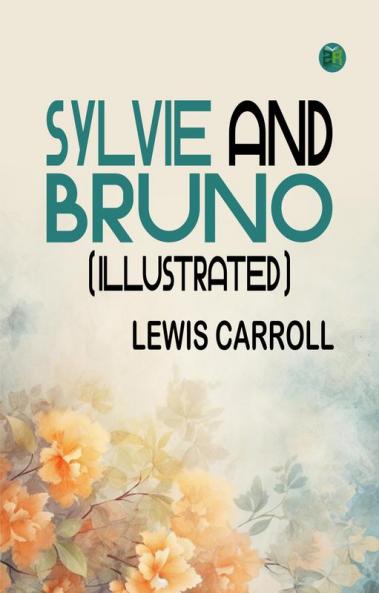 Sylvie and Bruno (Illustrated)