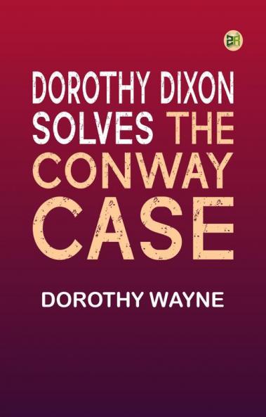 Dorothy Dixon Solves the Conway Case