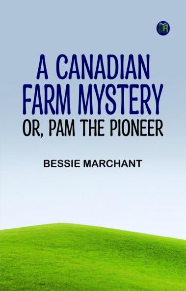 A Canadian Farm Mystery; Or Pam the Pioneer