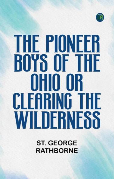 The Pioneer Boys of the Ohio; or Clearing the Wilderness
