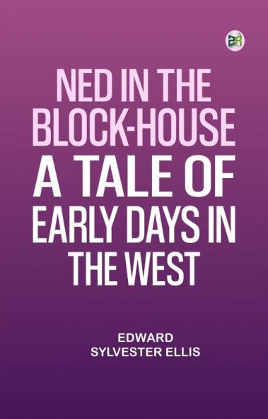 Ned in the Block-House: A Tale of Early Days in the West