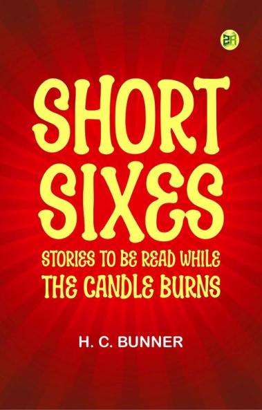 Short Sixes: Stories to be Read While the Candle Burns