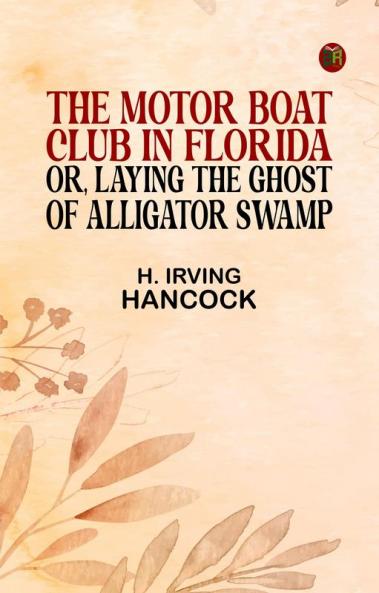 The Motor Boat Club in Florida; or Laying the Ghost of Alligator Swamp
