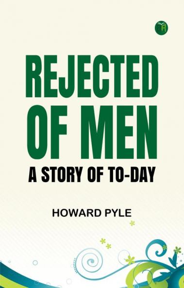 Rejected of Men: A Story of To-day