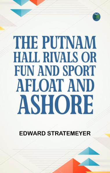 The Putnam Hall Rivals; or Fun and Sport Afloat and Ashore