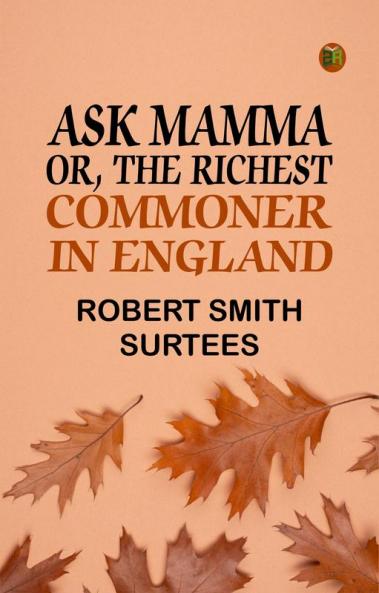 Ask Mamma; or The Richest Commoner In England