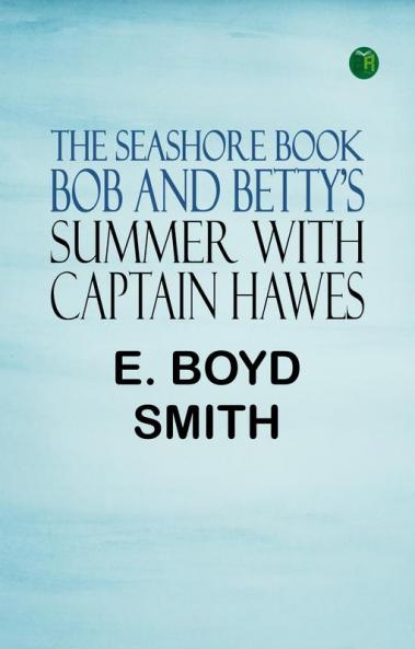 The Seashore Book: Bob and Betty's Summer with Captain Hawes