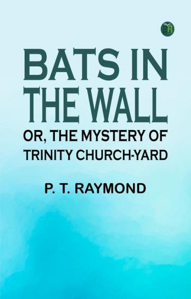Bats in the Wall; or The Mystery of Trinity Church-yard