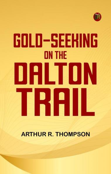 GOLD-SEEKING ON THE DALTON TRAIL