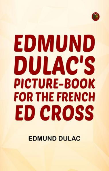 Edmund Dulac's Picture-Book for the French Red Cross