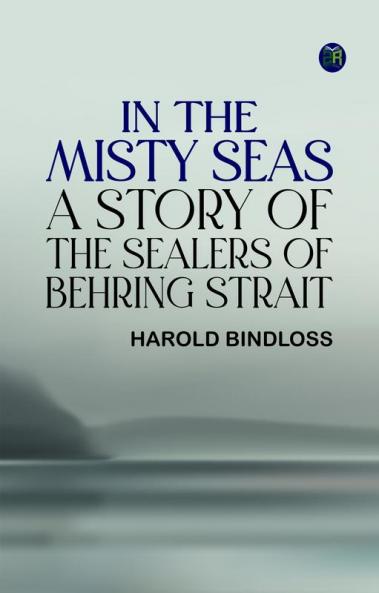 In the Misty Seas: A Story of the Sealers of Behring Strait