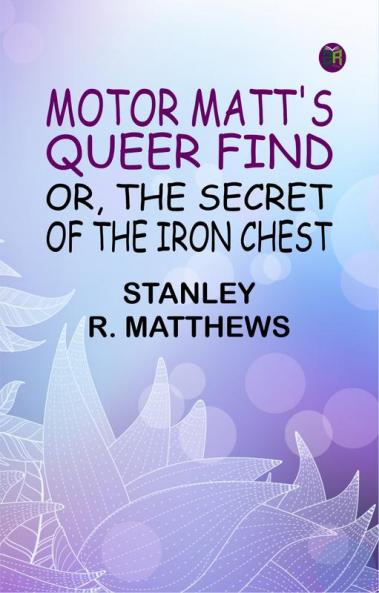 Motor Matt's Queer Find; or The Secret of the Iron Chest
