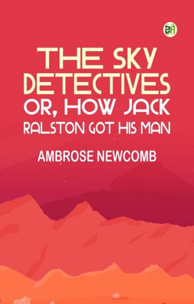 The Sky Detectives; Or How Jack Ralston Got His Man