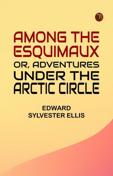 Among the Esquimaux; or Adventures under the Arctic Circle