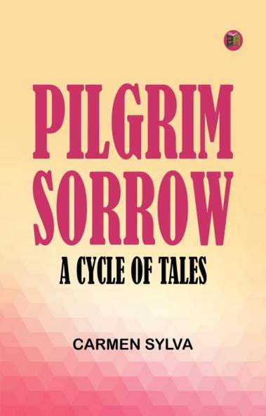 Pilgrim Sorrow: A Cycle of Tales