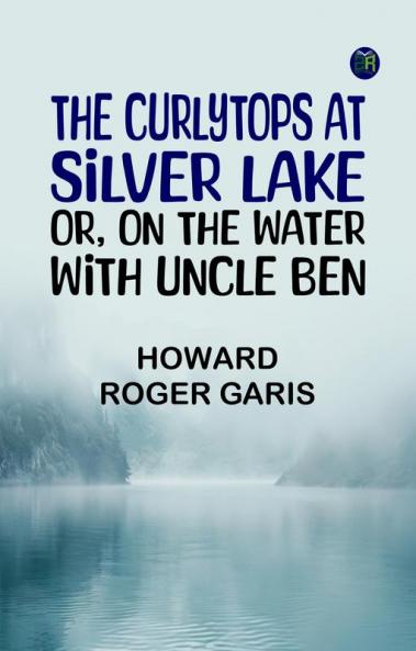 The Curlytops at Silver Lake; Or On the Water with Uncle Ben