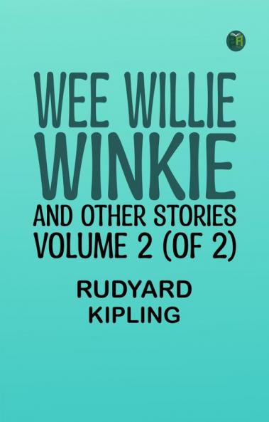 Wee Willie Winkie and Other Stories. Volume 2 (of 2)