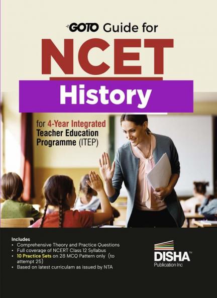 Go To Guide for NCET History for 4-Year Integrated Teacher Education Programme (ITEP) | 10 Practice Sets | NCERT Coverage with PYQs & Practice Question Bank | MCQs AR MSQs & Passage based Questions