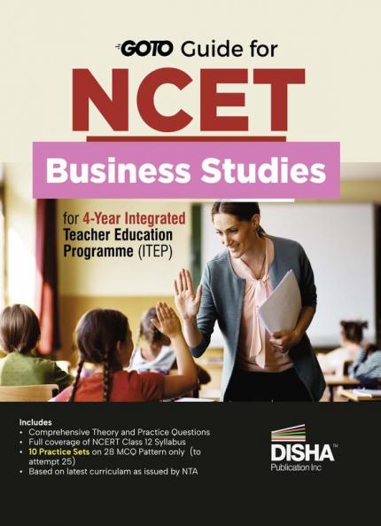 Go To Guide for NCET Business Studies for 4-Year Integrated Teacher Education Programme (ITEP) | 10 Practice Sets | NCERT Coverage 2024 with PYQs & Practice Question Bank | MCQs AR MSQs & Passage based Questions