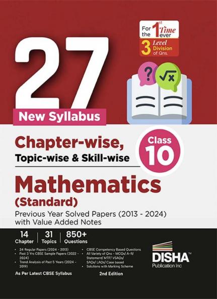 27 New Syllabus Chapter-wise Topic-wise & Skill-wise CBSE Class 10 Mathematics (Standard) Previous Year Solved Papers (2013 - 2024) with Value Added Notes 2nd Edition