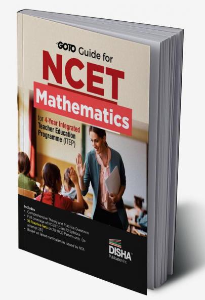 Go To Guide for NCET Mathematics for 4-Year Integrated Teacher Education Programme (ITEP) | 10 Practice Sets | NCERT Coverage with PYQs & Practice Question Bank | MCQs AR MSQs & Passage based Questions