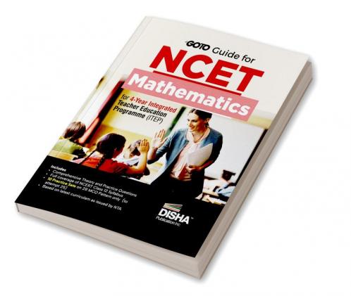 Go To Guide for NCET Mathematics for 4-Year Integrated Teacher Education Programme (ITEP) | 10 Practice Sets | NCERT Coverage with PYQs & Practice Question Bank | MCQs AR MSQs & Passage based Questions