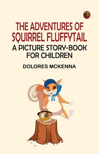 The Adventures of Squirrel Fluffytail: A Picture Story-Book for Children
