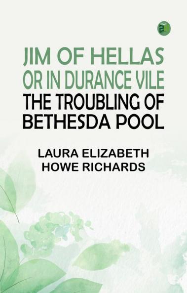 Jim of Hellas or In Durance Vile; The Troubling of Bethesda Pool