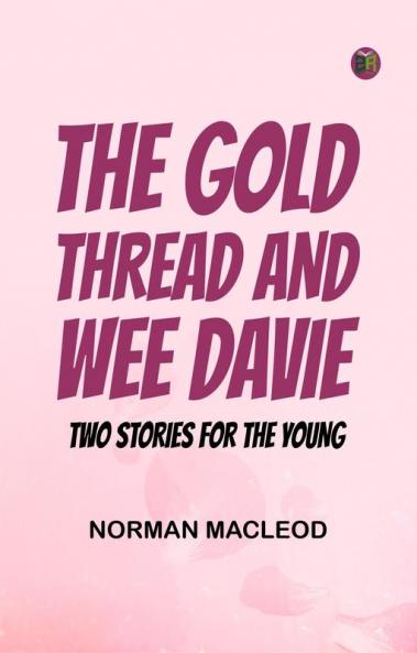 The Gold Thread; and Wee Davie: Two Stories for the Young