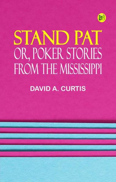 Stand Pat; Or Poker Stories from the Mississippi