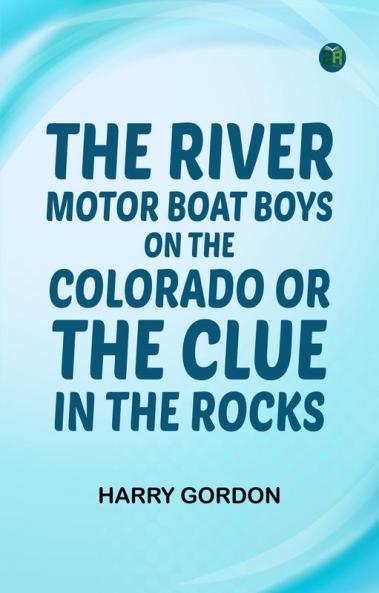 The River Motor Boat Boys on the Colorado; Or The Clue in the Rocks