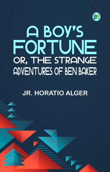 A Boy's Fortune; Or The Strange Adventures of Ben Baker