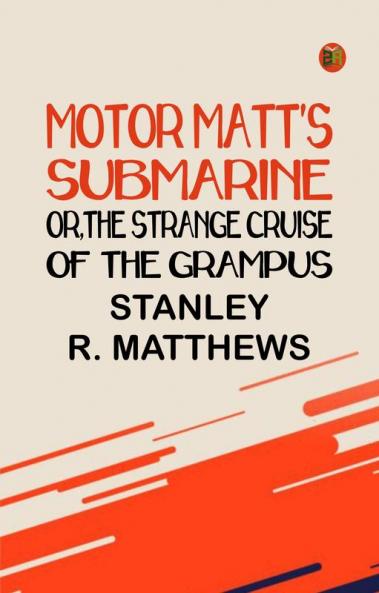 Motor Matt's Submarine; or The Strange Cruise of the Grampus