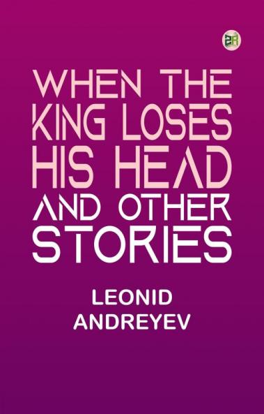 When the King Loses His Head and Other Stories