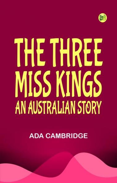 The Three Miss Kings: An Australian Story